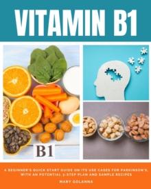 Vitamin B1 : A Beginner's Quick Start Guide on its Use Cases for Parkinson's, with a Potential 3-Step Plan and Sample Recipes