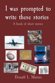 I was prompted to write these stories : A book of short stories