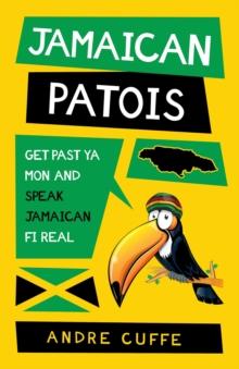 Jamaican Patois : Get Past Ya Mon and Speak Jamaican Fi Real