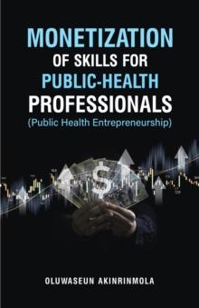 Monetization of Skills for Public Health Professionals : Public Health Entrepreneurship