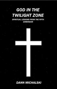 God in The Twilight Zone : Spiritual Lessons from the Fifth Dimension