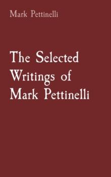 The Selected Writings of Mark Pettinelli