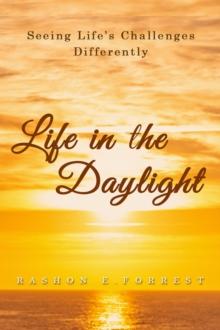 Life in the Daylight : Seeing Life's Challenges Differently