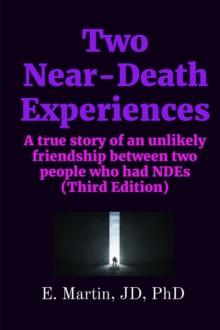 Two Near-Death Experiences : A true story of an unlikely friendship between two people who had NDEs (Third Edition)