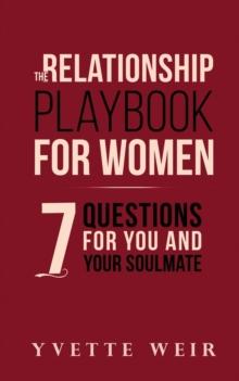 The Relationship Playbook for Women : 7 Questions For You and Your Soulmate