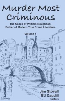 Murder Most Criminous : The Cases of William Roughead, Father of Modern True Crime Literature