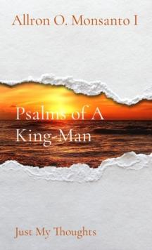 Psalms of A King-Man : Just My Thoughts