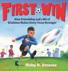 First Win : How Friendship and a Bit of Kindness Makes Every Team Stronger