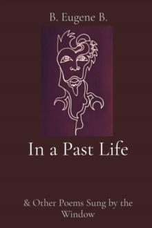 In a Past Life : & Other Poems Sung by the Window