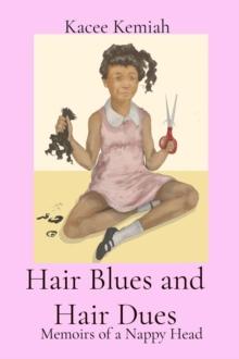 Hair Blues and Hair Dues : Memoirs of a Nappy Head