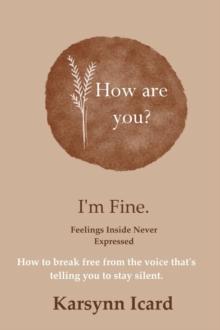 How are You? I'm Fine. : Feelings Inside Never Expressed