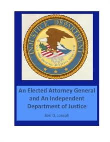 Injustice Department:  An Elected Attorney General and an Independent Department of Justice: