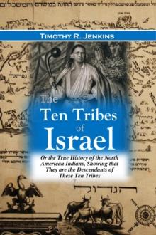 The Ten Tribes of Israel : Or the True History of the North American Indians, Showing that They are the Descendants of These Ten Tribes