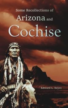 Some Recollections of  Arizona and Cochise