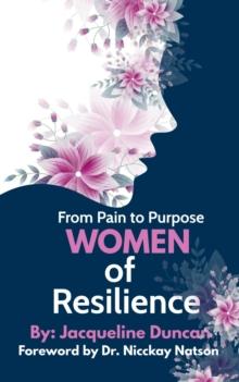 From Pain to Purpose Women of Resilience