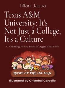 Texas A&M University : It's Not Just a College, It's a Culture: A Rhyming Poetry Book of Aggie Traditions