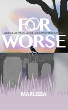 For Worse : Walking Gracefully during God's Restoration Forward