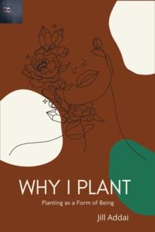 Why I Plant : Planting as a Form of Being