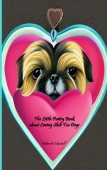 The Little Poetry Book about Loving Shih Tzu Dogs