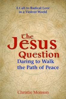 The Jesus Question : Daring to Walk the Path of Peace