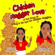 Chicken Nugget Love : A True Story of a Boy & His Love for Chicken Nuggets