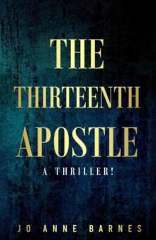 The Thirteenth Apostle : A thriller!