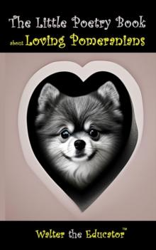 The Little Poetry Book about Loving Pomeranians