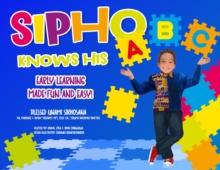 Sipho Knows His ABC : Early Learning Made Fun and Easy!