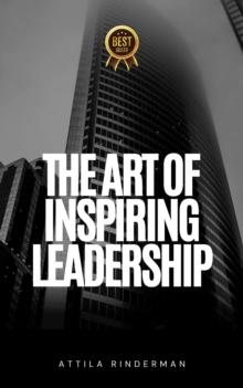 The Art of Inspiring Leadership : A Guide to Developing a Vision and Mission for Success