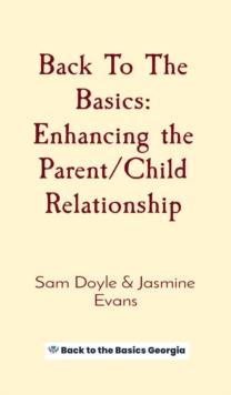 Back To The Basics : Enhancing the Parent/Child Relationship