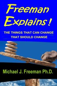 FREEMAN EXPLAINS! : THE THINGS THAT CAN CHANGE, THAT SHOULD CHANGE