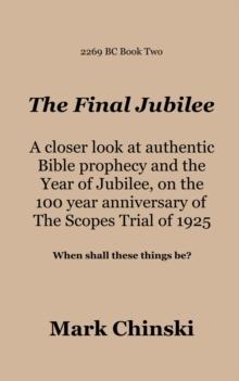 The Final Jubilee A closer look at authentic  Bible prophecy and the  Year of Jubilee on the  100 year anniversary of  The Scopes Trial of 1925  When shall these things be?