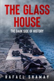 The Glass House : A WW2 Historical Novel Based on a True Story