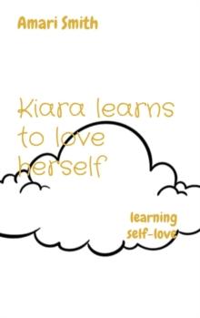 Kiara learns to love herself : learning self-love