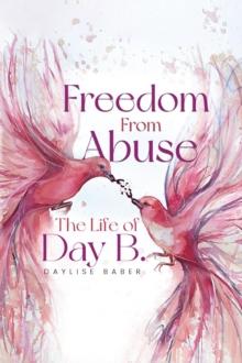 Freedom From Abuse : The Life Of Day B