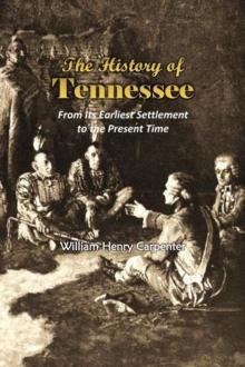 The History of Tennessee : From Its Earliest Settlement to the Present Time