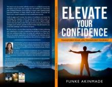 ELEVATE YOUR CONFIDENCE- TRANSFORM YOUR LIFE