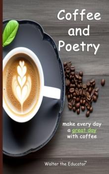 Coffee and Poetry : Make Every Day a Great Day with Coffee