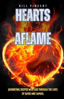 Hearts Aflame : Journeying Deeper with God through the Lives of David and Samuel