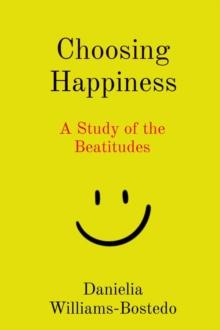 Choosing Happiness : A Study of the Beatitudes