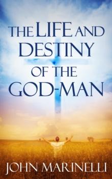 The Life And Destiny of the God-Man : The study of God in man