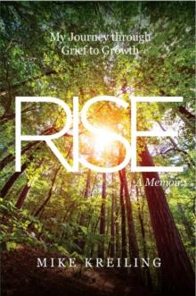 Rise : My Journey from Grief to Growth-A Memoir