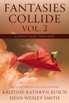 Fantasies Collide, Vol. 2 : A Fantasy Short Story Series