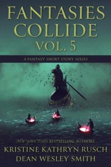 Fantasies Collide, Vol. 5 : A Fantasy Short Story Series