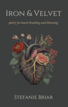 Iron & Velvet : poetry for hearts breaking and blooming