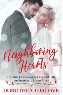 Neighboring Hearts : The Thin Line Between Love and Hate | An Enemies to Lovers Story