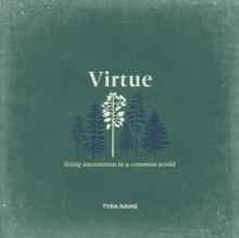 Virtue : Living Uncommon in a Common World