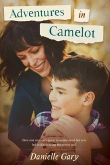 Adventures in Camelot : How one woman's quest to understand her son led to discovering her truest self