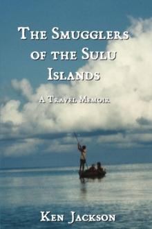 The Smugglers of the Sulu Islands : A Travel Memoir