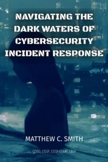 Navigating the  Dark Waters of  Cybersecurity  Incident Response